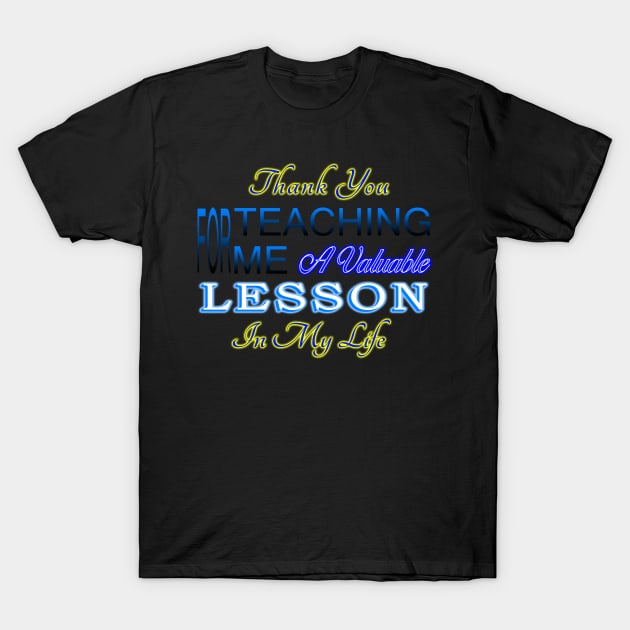 Thank You For Teaching Me T-Shirt by SanTees